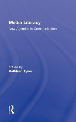 Media Literacy: New Agendas in Communication by Tyner, Kathleen