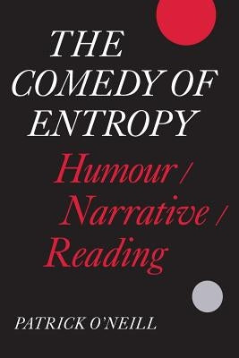 The Comedy of Entropy: Humour/Narrative/Reading by O'Neill, Patrick