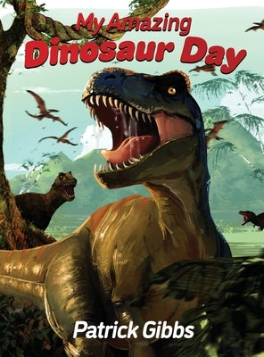 My Amazing Dinosaur Day by Gibbs, Patrick