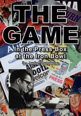 The Game: In the Press Box at the Iron Bowl by Bragg, Rick