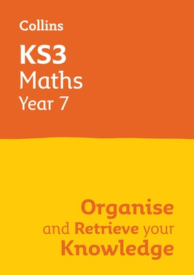 Ks3 Maths Year 7: Organise and Retrieve Your Knowledge: Ideal for Year 7 by Collins