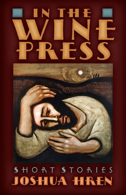 In the Wine Press: Short Stories by Hren, Joshua