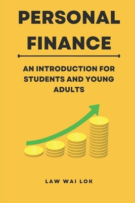 Personal Finance - An Introduction for Students and Young Adults by Law, Wai Lok
