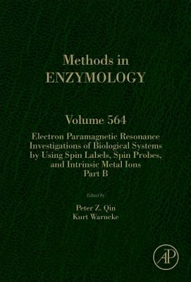 Electron Paramagnetic Resonance Investigations of Biological Systems by Using Spin Labels, Spin Probes, and Intrinsic Metal Ions Part B: Volume 564 by Qin, Peter Z.