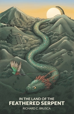 In the Land of the Feathered Serpent by Brusca, Richard C.
