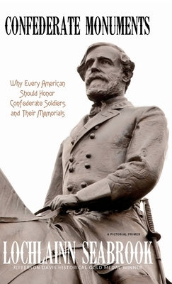 Confederate Monuments: Why Every American Should Honor Confederate Soldiers and Their Memorials by Seabrook, Lochlainn