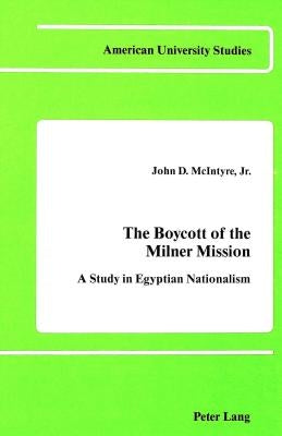 The Boycott of the Milner Mission: A Study in Egyptian Nationalism by McIntyre