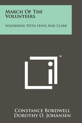 March of the Volunteers: Soldiering with Lewis and Clark by Bordwell, Constance