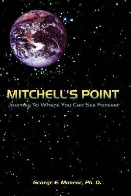 Mitchell's Point: Journey to Where You Can See Forever by Monroe, George E.
