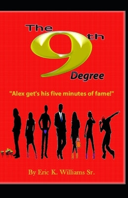 The 9th Degree: Alex gets his five minutes of fame! by Coleman, Sandra Faye