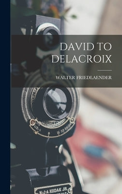 David to Delacroix by Friedlaender, Walter