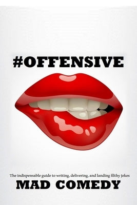 #Offensive: The Indispensible Guide to Writing, Delivering, and Landing Truly #Offensive Jokes by Comedy, Mad