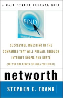 Networth: Successful Investing in the Companies That Will Prevail Through Internet Booms and Busts (They're Not Always the Ones by Frank, Steven E.