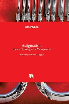 Astigmatism: Optics, Physiology and Management by Goggin, Michael