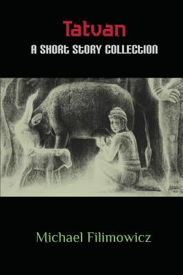 Tatvan: A Short Story Collection by Filimowicz, Michael