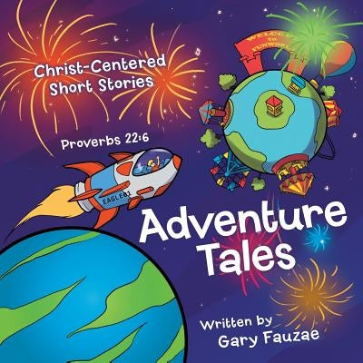 Adventure Tales: Christ-Centered Short Stories by Fauzae, Gary
