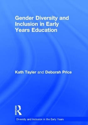 Gender Diversity and Inclusion in Early Years Education by Tayler, Kath