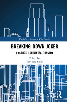 Breaking Down Joker: Violence, Loneliness, Tragedy by Redmond, Sean