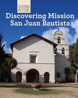 Discovering Mission San Juan Bautista by Stevens, Madeline