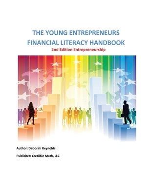 The Young Entrepreneurs Financial Literacy Handbook - 2nd Edition Entrepreneurship by Reynolds, Deborah A.