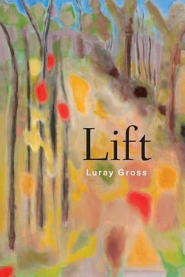 Lift: Poems by Gross, Luray