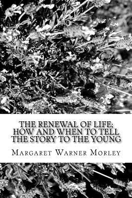 The Renewal of Life by Morley, Margaret Warner