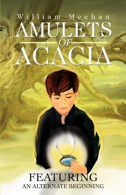 Amulets of Acacia by Meehan, William F., III