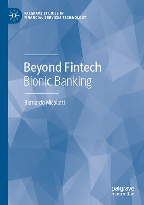 Beyond Fintech: Bionic Banking by Nicoletti, Bernardo