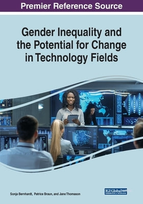 Gender Inequality and the Potential for Change in Technology Fields by Bernhardt, Sonja