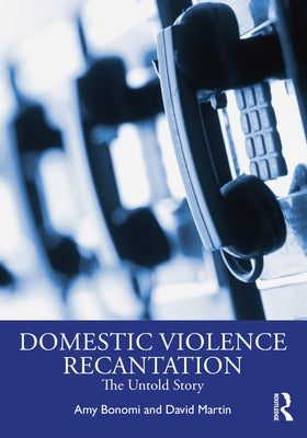 Recantation and Domestic Violence: The Untold Story by Bonomi, Amy