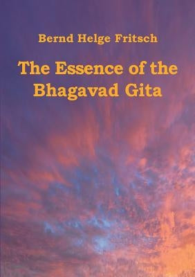 The Essence of the Bhagavad Gita by Fritsch, Bernd Helge