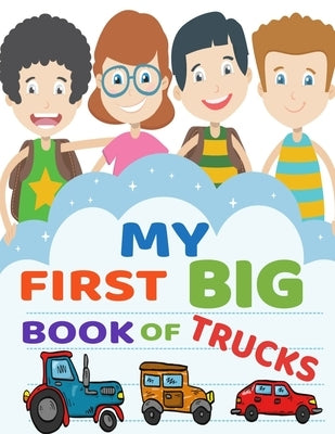 My First Big Book of Trucks: A Fun Coloring Book for Children, Preschoolers & Toddlers. Activity Color Book for kids by Little D Books