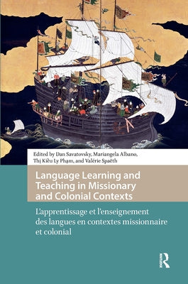 Language Learning and Teaching in Missionary and Colonial Contexts: L'apprentissage et l'enseignement des langues en contextes missionnaire et colonia by Savatovsky, Dan