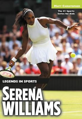 Serena Williams: Legends in Sports by Christopher, Matt