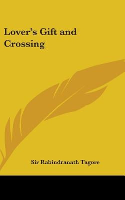 Lover's Gift and Crossing by Tagore, Rabindranath