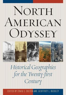North American Odyssey: Historical Geographies for the Twenty-first Century by Colten, Craig E.