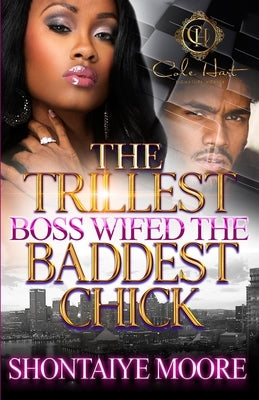 The Trillest Boss Wifed The Baddest Chick by Moore, Shontaiye