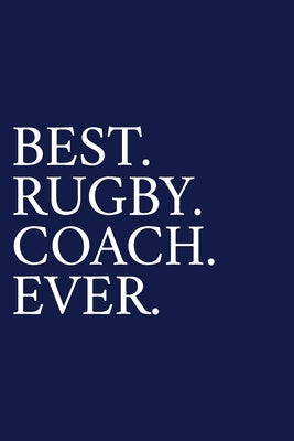 Best. Rugby. Coach. Ever.: A Thank You Gift For Rugby Coach - Volunteer Rugby Coach Gifts - Rugby Coach Appreciation - Blue by Pen, The Irreverent