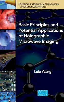 Basic Principles and Potential Applications of Holographic Microwave Imaging by Wang, Lulu