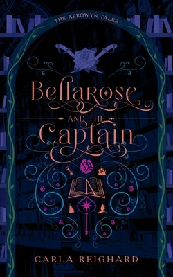 Bellarose and the Captain: Twisted Fairy Tale Series by Reighard, Carla