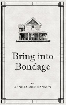 Bring Into Bondage by Bannon, Anne Louise