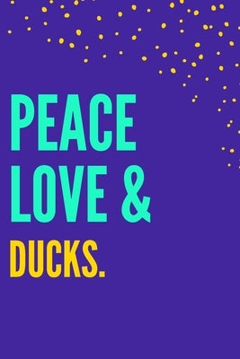 Peace Love Ducks: Novelty Quack Gift For Duck Lovers by Publisher, Nzspace