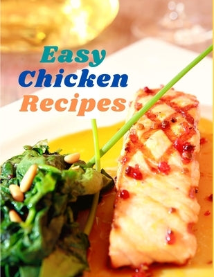 Easy Chicken Recipes: 300 Simple Meals for Every Day by Exotic Publisher