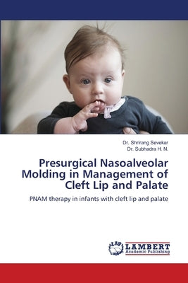 Presurgical Nasoalveolar Molding in Management of Cleft Lip and Palate by Sevekar, Shrirang