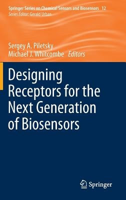 Designing Receptors for the Next Generation of Biosensors by Piletsky, Sergey A.