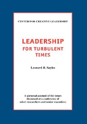 Leadership for Turbulent Times by Sayles, Leonard R.