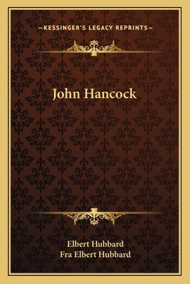 John Hancock by Hubbard, Elbert