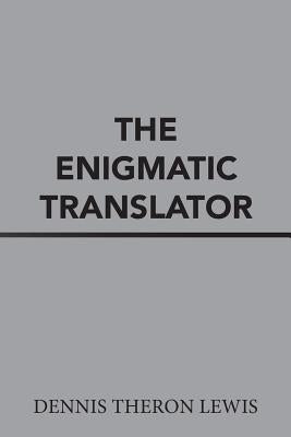 The Enigmatic Translator by Lewis, Dennis Theron