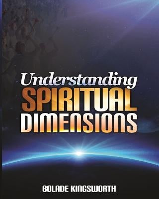 Understanding Spiritual Dimensions by Kingsworth, Bolade