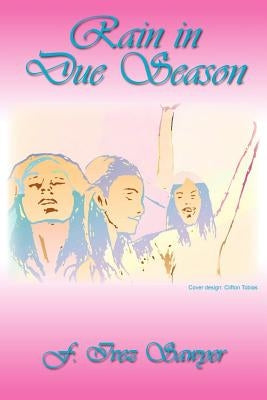 Rain in Due Season by Sawyer, F. Ivez